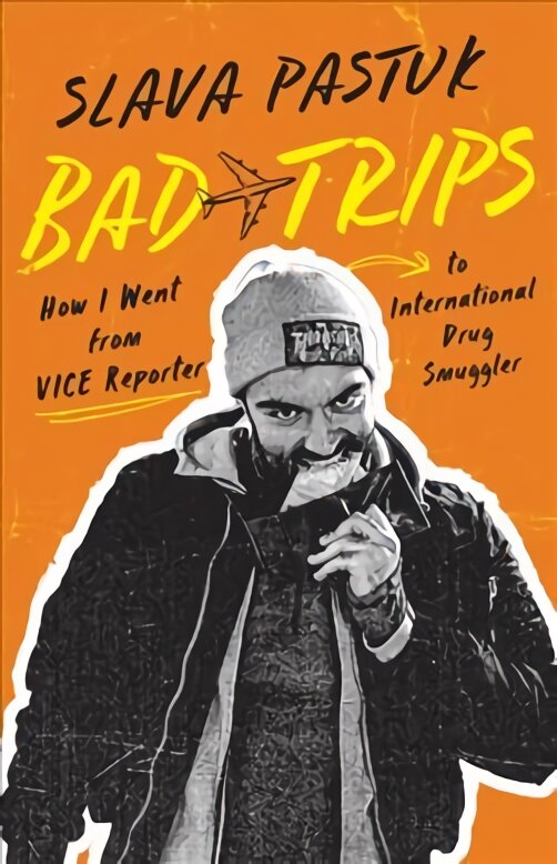 Bad Trips: How I Went from Vice Reporter to International Drug Smuggler цена и информация | Biografijos, autobiografijos, memuarai | pigu.lt