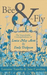 Bee & The Fly: The Improbable Correspondence of Louisa May Alcott & Emily Dickinson цена и информация | Fantastinės, mistinės knygos | pigu.lt