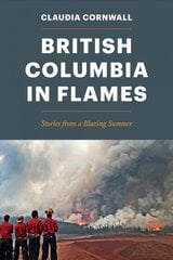 British Columbia in Flames: Stories from a Blazing Summer kaina ir informacija | Biografijos, autobiografijos, memuarai | pigu.lt