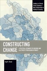 Constructing Change: A Political Economy of Housing and Electricity Provision in Turkey kaina ir informacija | Ekonomikos knygos | pigu.lt