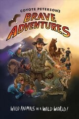 Coyote Peterson's Brave Adventures: Wild Animals in a Wild World (Brave Wilderness, Emmy Award Winning YouTuber) цена и информация | Книги для подростков и молодежи | pigu.lt