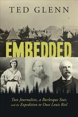 Embedded: Two Journalists, a Burlesque Star, and the Expedition to Oust Louis Riel цена и информация | Биографии, автобиографии, мемуары | pigu.lt