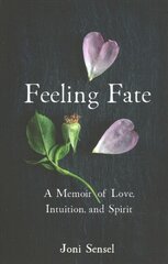 Feeling Fate: A Memoir of Love, Intuition, and Spirit цена и информация | Биографии, автобиографии, мемуары | pigu.lt