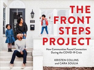 Front Steps Project: How Communities Found Connection During the COVID-19 Crisis цена и информация | Книги по фотографии | pigu.lt