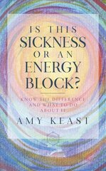 Is This Sickness or an Energy Block?: Know the Difference and What to Do about It цена и информация | Самоучители | pigu.lt