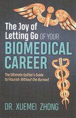 Joy of Letting Go of Your Biomedical Career: The Ultimate Quitter's Guide to Flourish Without the Burnout kaina ir informacija | Saviugdos knygos | pigu.lt