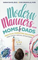 Modern Manners for Moms & Dads: Practical Parenting Solutions for Sticky Social Situations (For Kids 0-5) (Parenting etiquette, Good manners, & Child rearing tips) цена и информация | Самоучители | pigu.lt