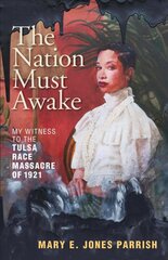 Nation Must Awake: My Witness to the Tulsa Race Massacre of 1921 цена и информация | Исторические книги | pigu.lt