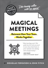 Non-Obvious Guide to Magical Meetings (Reinvent How Your Team Works Together) цена и информация | Книги по экономике | pigu.lt