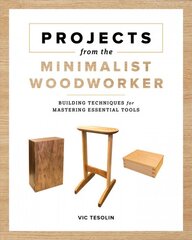 Projects from the Minimalist Woodworker: Smart Designs for Mastering Essential Skills цена и информация | Книги о питании и здоровом образе жизни | pigu.lt