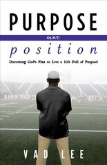 Purpose Over Position: Discerning God's Plan to Live a Life Full of Purpose! kaina ir informacija | Dvasinės knygos | pigu.lt