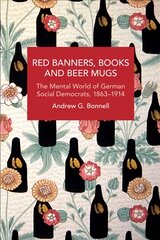 Red Banners, Books and Beer Mugs: The Mental World of German Social Democrats, 1863-1914 kaina ir informacija | Socialinių mokslų knygos | pigu.lt