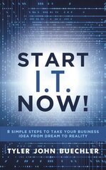 Start I.T. Now!: 8 Simple Steps to Take Your Business Idea from Dream to Reality kaina ir informacija | Ekonomikos knygos | pigu.lt