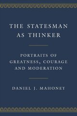 Statesman as Thinker: Portraits of Greatness, Courage, and Moderation kaina ir informacija | Biografijos, autobiografijos, memuarai | pigu.lt