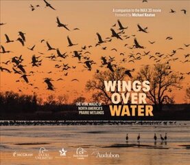 Wings Over Water: The Vital Magic of North America's Prairie Wetlands kaina ir informacija | Socialinių mokslų knygos | pigu.lt