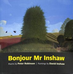Bonjour Mr Inshaw: Poems by Peter Robinson, Paintings by David Inshaw kaina ir informacija | Knygos apie meną | pigu.lt