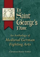 In Saint George's Name: An Anthology of Medieval German Fighting Arts kaina ir informacija | Socialinių mokslų knygos | pigu.lt