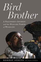 Bird Brother: A Falconer's Journey and the Healing Power of Wildlife цена и информация | Биографии, автобиогафии, мемуары | pigu.lt