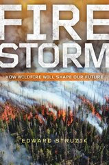 Firestorm: How Wildfire Will Shape Our Future цена и информация | Книги по социальным наукам | pigu.lt