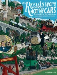 Roads Were Not Built for Cars: How cyclists were the first to push for good roads & became the pioneers of motoring 2nd None ed. kaina ir informacija | Kelionių vadovai, aprašymai | pigu.lt