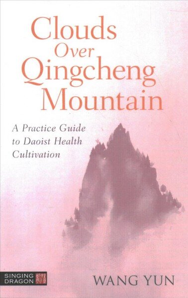 Clouds Over Qingcheng Mountain: A Practice Guide to Daoist Health Cultivation цена и информация | Dvasinės knygos | pigu.lt