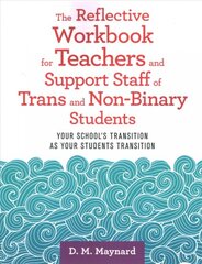 Reflective Workbook for Teachers and Support Staff of Trans and Non-Binary Students: Your School's Transition as Your Students Transition цена и информация | Книги по социальным наукам | pigu.lt