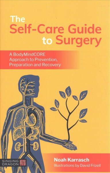 Self-Care Guide to Surgery: A BodyMindCORE Approach to Prevention, Preparation and Recovery цена и информация | Saviugdos knygos | pigu.lt