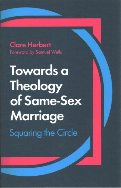 Towards a Theology of Same-Sex Marriage: Squaring the Circle цена и информация | Dvasinės knygos | pigu.lt