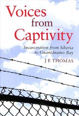 Voices from Captivity: Incarceration from Siberia to Guantanamo Bay цена и информация | Книги по социальным наукам | pigu.lt