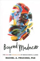 Beyond Madness: The Pain and Possibilities of Serious Mental Illness kaina ir informacija | Socialinių mokslų knygos | pigu.lt