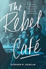 Rebel Cafe: Sex, Race, and Politics in Cold War America's Nightclub Underground цена и информация | Исторические книги | pigu.lt