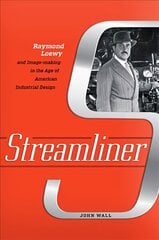 Streamliner: Raymond Loewy and Image-making in the Age of American Industrial Design цена и информация | Биографии, автобиогафии, мемуары | pigu.lt