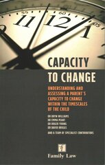 Capacity to Change: Understanding and Assessing a Parent's Capacity to Change within the Timescales of the Child New edition kaina ir informacija | Ekonomikos knygos | pigu.lt