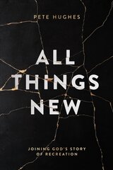 All Things New: Joining God's Story of Re-Creation цена и информация | Духовная литература | pigu.lt