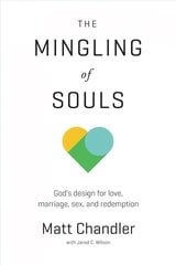 Mingling of Souls: God's Design for Love, Marriage, Sex, and Redemption kaina ir informacija | Dvasinės knygos | pigu.lt