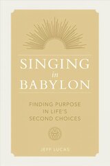 Singing in Babylon: Finding Purpose in Life's Second Choices kaina ir informacija | Dvasinės knygos | pigu.lt