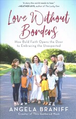 Love Without Borders: How Bold Faith Opens the Door to Embracing the Unexpected kaina ir informacija | Biografijos, autobiografijos, memuarai | pigu.lt