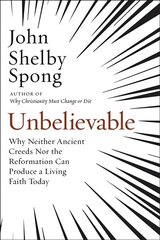 Unbelievable: Why Neither Ancient Creeds Nor the Reformation Can Producea Living Faith Today kaina ir informacija | Dvasinės knygos | pigu.lt