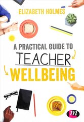 Practical Guide to Teacher Wellbeing: A practical guide kaina ir informacija | Socialinių mokslų knygos | pigu.lt