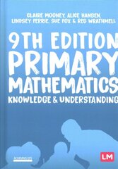 Primary Mathematics: Knowledge and Understanding 9th Revised edition kaina ir informacija | Socialinių mokslų knygos | pigu.lt