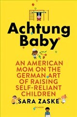 Achtung Baby: The German Art of Raising Self-Reliant Children kaina ir informacija | Saviugdos knygos | pigu.lt