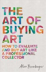 Art of Buying Art: How to evaluate and buy art like a professional collector kaina ir informacija | Knygos apie meną | pigu.lt