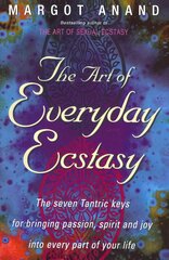 Art Of Everyday Ecstasy: The Seven Tantric Keys for Bringing Passion, Spirit and Joy into Every Part of Your Life kaina ir informacija | Saviugdos knygos | pigu.lt