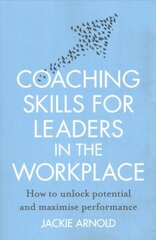 Coaching Skills for Leaders in the Workplace, Revised Edition: How to unlock potential and maximise performance Revised edition kaina ir informacija | Ekonomikos knygos | pigu.lt