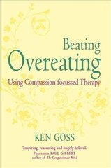 Compassionate Mind Approach to Beating Overeating: Series editor, Paul Gilbert цена и информация | Самоучители | pigu.lt