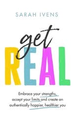 Get Real: Embrace your strengths, accept your limits and create an authentically happier, healthier you kaina ir informacija | Saviugdos knygos | pigu.lt