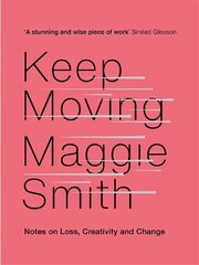 Keep Moving: Notes on Loss, Creativity, and Change цена и информация | Поэзия | pigu.lt