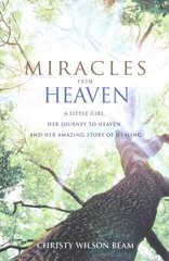 Miracles from Heaven: A Little Girl, Her Journey to Heaven and Her Amazing Story of Healing kaina ir informacija | Biografijos, autobiografijos, memuarai | pigu.lt