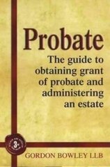 Probate: The Executor's Guide To Obtaining Grant of Probate and Administering the Estate, 3rd Revised edition kaina ir informacija | Saviugdos knygos | pigu.lt