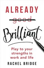 Already Brilliant: Play to Your Strengths in Work and Life kaina ir informacija | Saviugdos knygos | pigu.lt